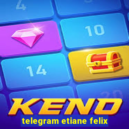 telegram etiane felix